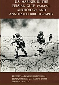 U.S. Marines in the Persian Gulf, 1990-1991: Anthology and Annotated Bibliography (Paperback)