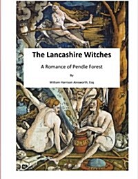 The Lancashire Witches: A Romance of Pendle Forest (Paperback)