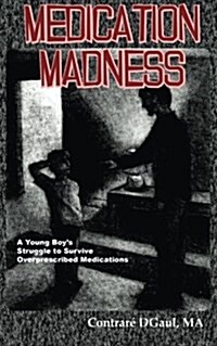 Medication Madness: A Young Boys Struggle to Survive Overprescribed Medication (Paperback)