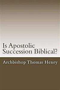 Is Apostolic Succession Biblical? (Paperback)