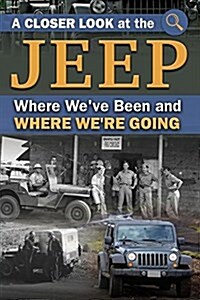 A Closer Look at the Jeep: Where Weve Been and How Its Affected Us (Paperback)