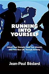 Running Into Yourself: Unlock Your Strength, Heal Your Wounds, and Find New Life Through Running (Paperback)