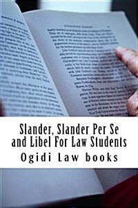 Slander, Slander Per Se and Libel for Law Students: A to Z of Defamation Law for Law School Students (Paperback)