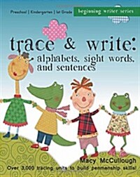 Trace and Write: Alphabets, Sight Words, and Sentences: Over 3,000 Tracing Units for Beginning Writers (Paperback)