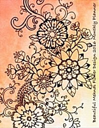 Beautiful Mendhi Flower Design 2016 Monthly Planner (Paperback)
