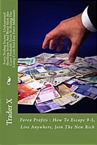 Forex Trading Secrets: Underground Shocking Secrets and Weird Sleek But Crazy Profitable Tricks to Busting the Losing Cycle and Easy Forex Mi (Paperback)