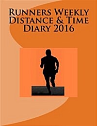 Runners Weekly Distance & Time Diary 2016 (Paperback)