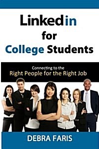 Linkedin for College Students: Connecting to the Right People for the Right Job (Paperback)