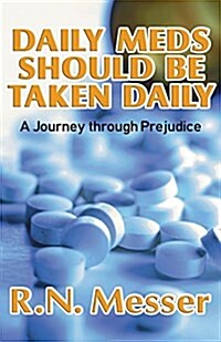Daily Meds Should Be Taken Daily: A Journey Through Prejudice (Paperback)
