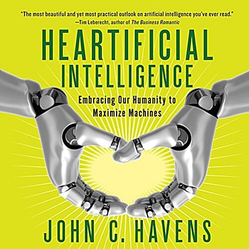 Heartificial Intelligence: Embracing Our Humanity to Maximize Machines (Audio CD)