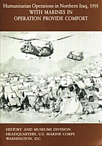 Humanitarian Operations in Northern Iraq, 1991: With Marines in Operation Provide Comfort (Paperback)