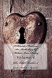A Divine Madness: An Anthology of Modern Love Poetry: Volume 4 (Paperback)