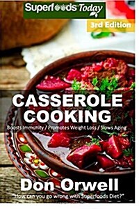 Casserole Cooking: Third Edition: 80 + Casserole Meals, Casseroles for Breakfast, Casserole Cookbook, Casseroles Quick and Easy, Heart He (Paperback)