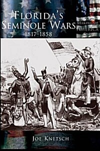 Floridas Seminole Wars: 1817-1858 (Hardcover)