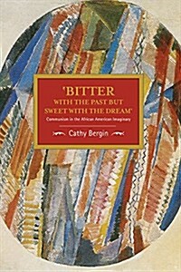 bitter with the Past But Sweet with the Dream: Communism in the African American Imaginary (Paperback)