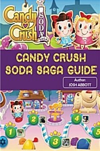 Candy Crush Soda Saga Guide: Beat Levels and Get Tons of Lives! (Paperback)
