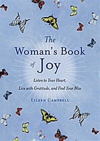 The Womans Book of Joy: Listen to Your Heart, Live with Gratitude, and Find Your Bliss (Daily Meditation Book, for Fans of Attitudes of Gratit (Paperback)
