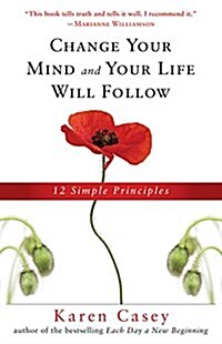 Change Your Mind and Your Life Will Follow: 12 Simple Principles (Al-Anon Book, Detachment Book, Fighting Addiction, for Readers of Let Go Now) (Paperback)