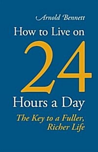 How to Live on 24 Hours a Day (Paperback)