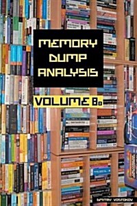 Memory Dump Analysis Anthology, Volume 8b (Paperback)