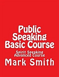 Public Speaking Basic Course: Spirit Speaking Advanced Course (Paperback)