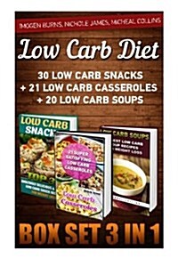 Low Carb Diet Box Set 3 in 1: 30 Low Carb Snacks + 21 Low Carb Casseroles + 20 Low Carb Soups: (Low Carbohydrate, High Protein, Low Carbohydrate Foo (Paperback)