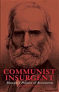 Communist Insurgent: Blanquis Politics of Revolution (Paperback)