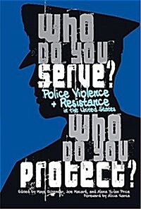 Who Do You Serve, Who Do You Protect?: Police Violence and Resistance in the United States (Paperback)