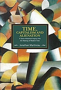 Time, Capitalism, and Alienation: A Socio-Historical Inquiry Into the Making of Modern Time (Paperback)