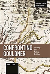 Confronting Gouldner: Sociology and Political Activism (Paperback)