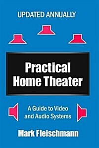 Practical Home Theater: A Guide to Video and Audio Systems (2016 Edition) (Paperback, 15, 2016)