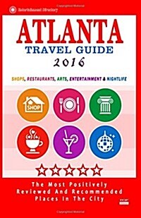Atlanta Travel Guide 2016: Shops, Restaurants, Arts, Entertainment and Nightlife (Paperback)