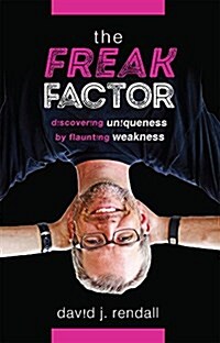 The Freak Factor: Discovering Uniqueness by Flaunting Weakness (Hardcover)