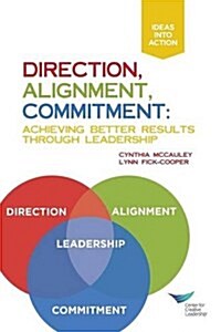 Direction, Alignment, Commitment: Achieving Better Results Through Leadership (Paperback)