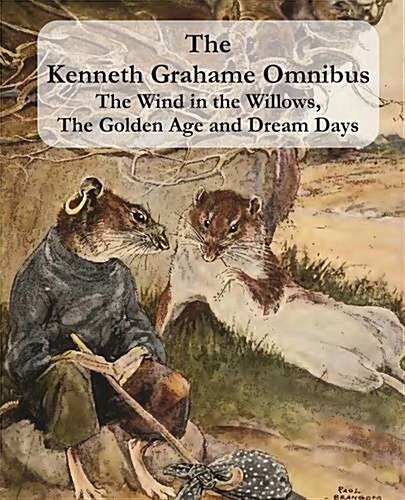 The Kenneth Grahame Omnibus: The Wind in the Willows, The Golden Age and Dream Days (including The Reluctant Dragon) [Illustrated] (Paperback)