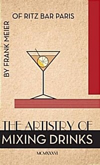 The Artistry of Mixing Drinks (1934): By Frank Meier, Ritz Bar, Paris;1934 Reprint (Hardcover, Reprint)