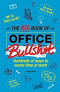 The Big Book of Office Bullsh*t: Hundreds of Ways to Waste Time at Work (Hardcover)