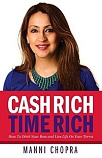 Cash Rich, Time Rich - How to Ditch Your Boss and Live Life on Your Terms (Paperback)