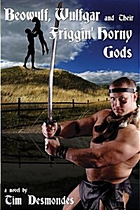 Beowulf, Wulfgar and Their Friggin Horny Gods (Paperback)