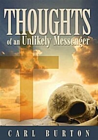 Thoughts of an Unlikely Messenger (Hardcover)