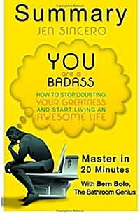 Master in 20-Minutes Summary You Are a Badass: How to Stop Doubting Your Greatness and Start Living an Awesome Life (Paperback)