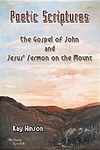 Poetic Scriptures: The Gospel of John and Jesus Sermon on the Mount (Paperback)