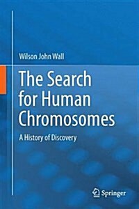 The Search for Human Chromosomes: A History of Discovery (Hardcover, 2016)