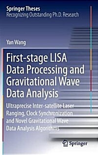 First-Stage Lisa Data Processing and Gravitational Wave Data Analysis: Ultraprecise Inter-Satellite Laser Ranging, Clock Synchronization and Novel Gra (Hardcover, 2016)