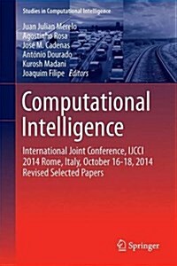 Computational Intelligence: International Joint Conference, Ijcci 2014 Rome, Italy, October 22-24, 2014 Revised Selected Papers (Hardcover, 2016)