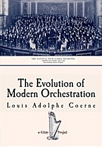 The Evolution of Modern Orchestration: [Illustrated] (Paperback)