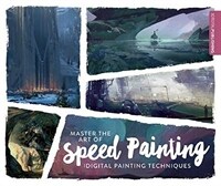 Master the Art of Speed Painting : Digital Painting Techniques (Paperback)