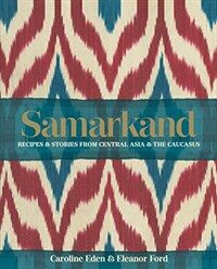 Samarkand : Recipes ＆ stories from Central Asia ＆ the Caucases