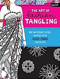 The Art of Fashion Tangling: 40 Prompts, Patterns & Projects for Fashion-Forward Tangling Artists & Doodlers (Paperback)