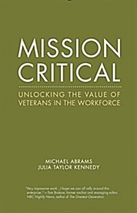 Mission Critical: Unlocking the Value of Veterans in the Workforce (Paperback)